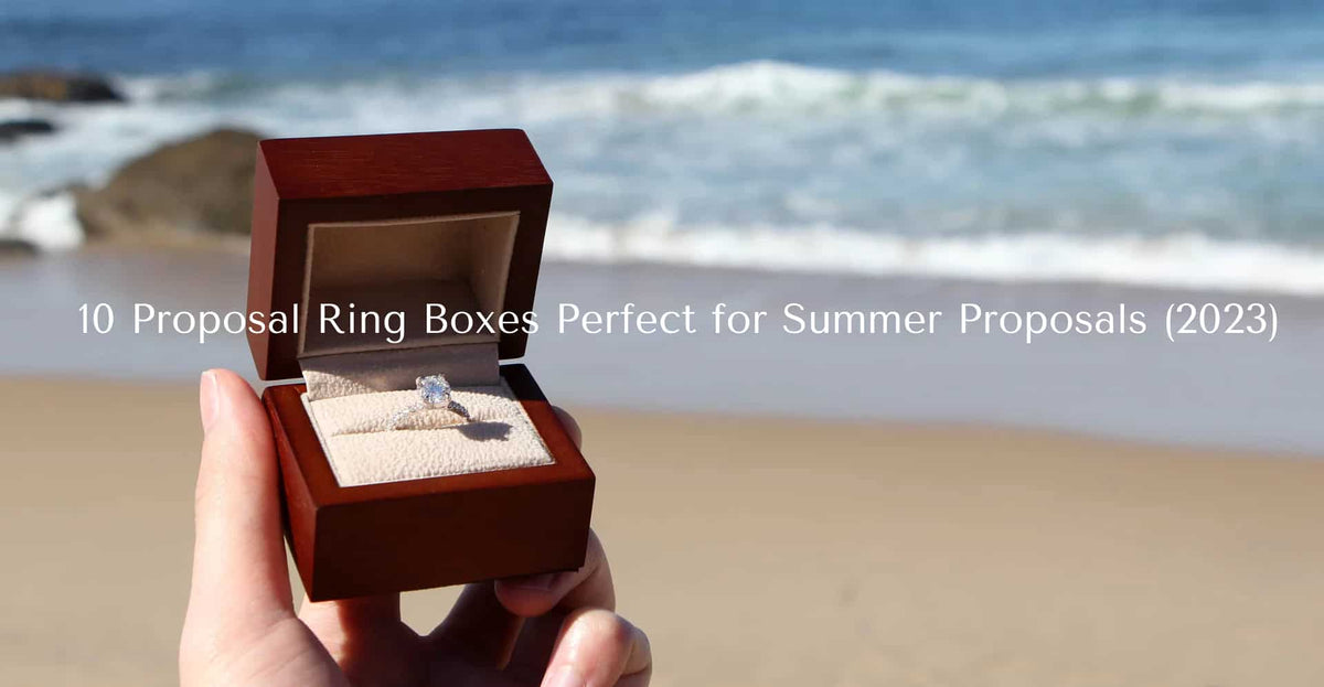 10 Proposal Ring Boxes Perfect for Summer Proposals (2023)